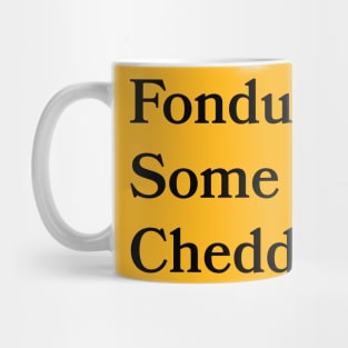 Fondue Some Cheddar Mug